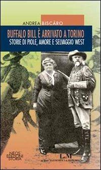 Buffalo Bill è arrivato a Torino - Andrea Biscàro - Libro Neos Edizioni 2020 | Libraccio.it