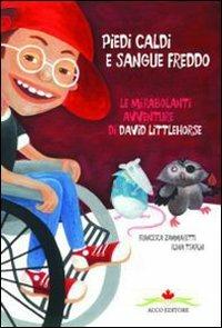 Piedi caldi sangue freddo. Le mirabolanti avventure di David Littlehorse - Francesca Zammaretti - Libro Acco 2010, Compagni d'avventure | Libraccio.it