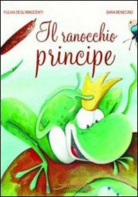 Il ranocchio principe - Fulvia Degl'Innocenti, Sara Benecino - Libro Acco 2010, Compagni d'avventure | Libraccio.it