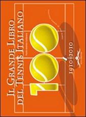 Il grande libro del tennis italiano. Cento anni di tennis italiano