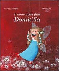 Il dono della fata Domitilla. Ediz. illustrata - Fulvia Degl'Innocenti - Libro Acco 2010, Compagni d'avventure | Libraccio.it