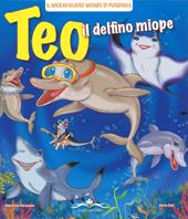 Teo il delfino miope. Ediz. illustrata