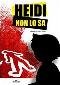 Heidi non lo sa - Renato Brignone, Andrea Dallapina - Libro Acco 2010, Giallo italiano | Libraccio.it
