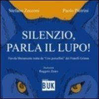 Silenzio parla il lupo. Favola liberamente tratta da «I tre porcellini» dei fratelli Grimm - Stefano Zecconi, Paolo Pietrini - Libro Acco 2012, I nuovi | Libraccio.it
