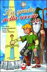 La spada nella roccia - Steven Sinclair - Libro Acco 2010, I classici | Libraccio.it