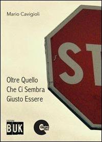 Oltre quello che ci sembra giusto essere - Mario Cavigioli - Libro Acco 2013, Orizzonti | Libraccio.it