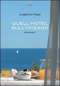 Quell'hotel sull'oceano - Alberto Pizzi - Libro Acco 2011, Giallo italiano | Libraccio.it