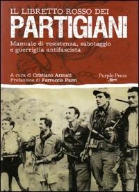 Il libretto rosso dei partigiani. Manuale di resistenza, sabotaggio e guerriglia antifascista  - Libro Purple Press 2009, Libretti rossi | Libraccio.it