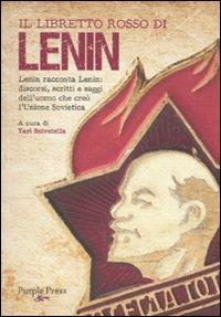 Il libretto rosso di Lenin. Lenin racconta Lenin: discorsi, scritti e saggi dell'uomo che creò l'Unione Sovietica  - Libro Purple Press 2010, Libretti rossi | Libraccio.it