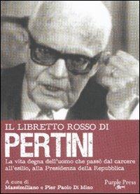 Il libretto rosso di Pertini. La vita degna dell'uomo che passò dal carcere, all'esilio, alla presidenza della Repubblica  - Libro Purple Press 2011, Libretti rossi | Libraccio.it