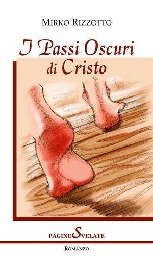 I passi oscuri di Cristo - Mirko Rizzotto - Libro Paginesvelate 2009, Aedo | Libraccio.it