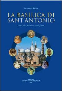 La basilica di sant'Antonio. Itinerario artistico e religioso - Salvatore Ruzza - Libro Centro Studi Antoniani 2016, Varia | Libraccio.it