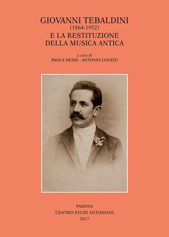 Giovanni Tebaldini (1864-1952) e la restituzione della musica antica  - Libro Centro Studi Antoniani 2017, Centro Studi Antoniani | Libraccio.it