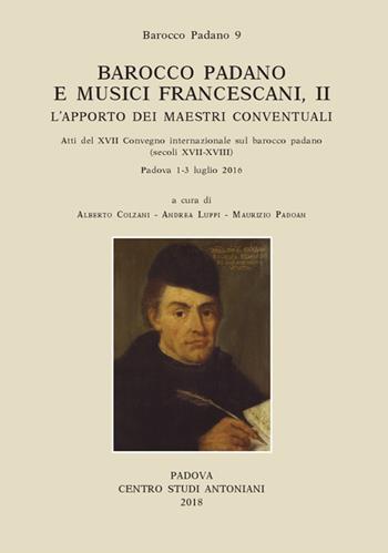 Barocco padano e musici francescani. L'apporto dei maestri conventuali. Atti del 17° Convegno internazionale sul barocco padano (secoli XVII-XVIII). (Padova, 1-3 luglio 2016). Ediz. multilingue. Vol. 2  - Libro Centro Studi Antoniani 2018, Centro Studi Antoniani | Libraccio.it