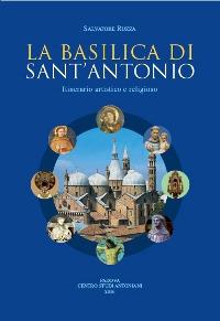 La basilica di sant'Antonio. Itinerario artistico e religioso - Salvatore Ruzza - Libro Centro Studi Antoniani 2019, Varia | Libraccio.it