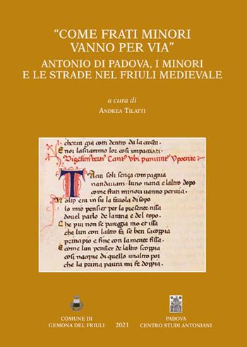 «Come frati Minori vanno per via». Antonio di Padova, i minori e le strade nel Friuli medievale  - Libro Centro Studi Antoniani 2021, Centro Studi Antoniani | Libraccio.it