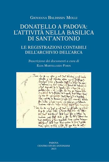 Donatello a Padova: l'attività nella basilica di Sant'Antonio. Le registrazioni contabili dell'Archivio dell'Arca. Ediz. illustrata - Giovanna Baldissin Molli - Libro Centro Studi Antoniani 2023, Centro Studi Antoniani | Libraccio.it