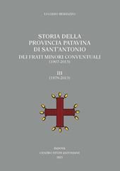 Storia della Provincia Patavina di Sant'Antonio dei Frati Minori Conventuali (1907-2013). Vol. 3: (1979-2013)