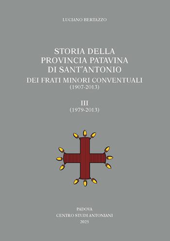 Storia della Provincia Patavina di Sant'Antonio dei Frati Minori Conventuali (1907-2013). Vol. 3: (1979-2013) - Luciano Bertazzo - Libro Centro Studi Antoniani 2025, Centro Studi Antoniani | Libraccio.it