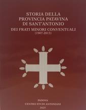 Storia della Provincia Patavina di Sant' Antonio dei Frati Minori Conventuali (1907-2013)