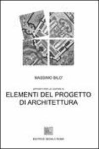 Elementi del progetto di architettura. Appunti per le lezioni - Massimo Bilò - Libro Editrice Dedalo Roma 2008 | Libraccio.it