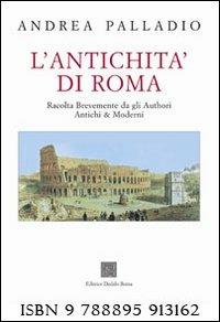 L'antichità di Roma. Ediz. illustrata - Andrea Palladio - Libro Editrice Dedalo Roma 2009 | Libraccio.it