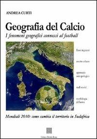 Geografia del calcio. I fenomeni geografici connessi al football - Andrea Curti - Libro Editrice Dedalo Roma 2010 | Libraccio.it