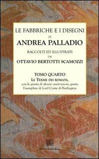 Le fabbriche e i disegni di Andrea Palladio (rist. anast.). Vol. 4: Le terme dei romani - Ottavio Bertotti Scamozzi - Libro Editrice Dedalo Roma 2012 | Libraccio.it