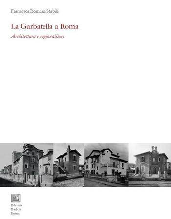 La Garbatella a Roma. Architettura e regionalismo - Francesca Romana Stabile - Libro Editrice Dedalo Roma 2012 | Libraccio.it