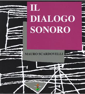 Il dialogo sonoro - Mauro Scardovelli - Libro Un Altro Punto di Vista 2019 | Libraccio.it