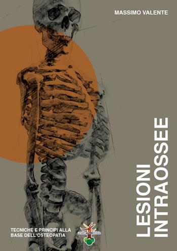 Lesioni intraossee. Tecniche e principi alla base dell'osteopatia - Massimo Valente - Libro Un Altro Punto di Vista 2021 | Libraccio.it