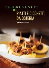 Piatti e cicchetti da osteria  - Libro Morganti Editori 2010, Sapori veneti | Libraccio.it