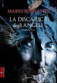 La discarica degli angeli - Mario Bonfante - Libro Morganti Editori 2010, Contemporanea | Libraccio.it