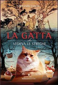 La gatta che vedeva le streghe - Stefania Conte - Libro Morganti Editori 2013, Gatti che... | Libraccio.it