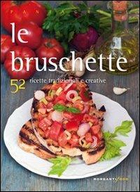 Le bruschette. 52 ricette tradizionali e creative  - Libro Morganti Editori 2011, Pantagruel | Libraccio.it