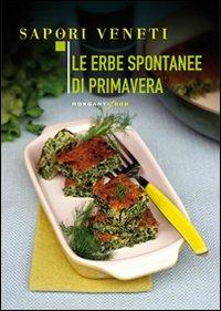 Le erbe spontanee di primavera - Giulia Nekorkina - Libro Morganti Editori 2011, Sapori veneti | Libraccio.it