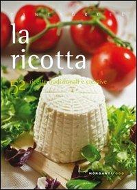 La ricotta. 52 ricette tradizionali e creative - Valentina Cipriani - Libro Morganti Editori 2012, Pantagruel | Libraccio.it