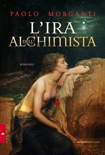 L'ira dell'alchimista - Paolo Morganti - Libro Morganti Editori 2015, Morgana | Libraccio.it