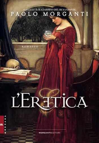 L'Eretica - Paolo Morganti - Libro Morganti Editori 2018, Morgana | Libraccio.it