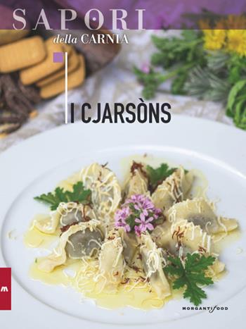 I cjarsons - Valentina Cipriani - Libro Morganti Editori 2018, Sapori della Carnia | Libraccio.it