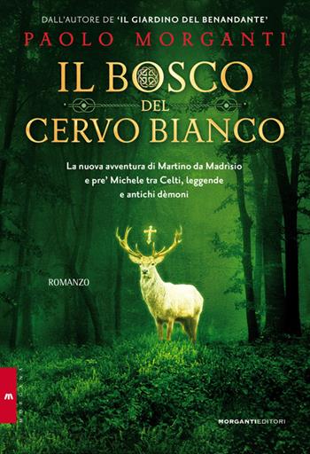 Il bosco del cervo bianco - Paolo Morganti - Libro Morganti Editori 2015, Morgana | Libraccio.it