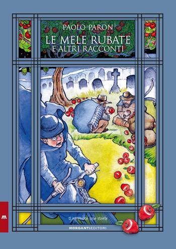 Le mele rubate e altri racconti - Paolo Paron - Libro Morganti Editori 2017, Ti racconto una storia | Libraccio.it