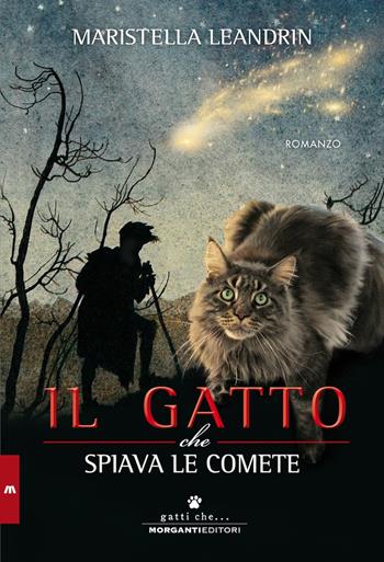 Il gatto che spiava le comete - Maristella Leandrin - Libro Morganti Editori 2017, Gatti che... | Libraccio.it