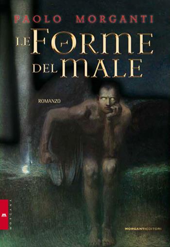 Le forme del male - Paolo Morganti - Libro Morganti Editori 2016 | Libraccio.it