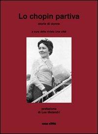 Lo Chopin partiva. Storie di donne  - Libro Una Città 2007 | Libraccio.it