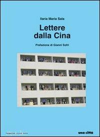 Lettere dalla Cina - Ilaria Maria Sala - Libro Una Città 2011 | Libraccio.it