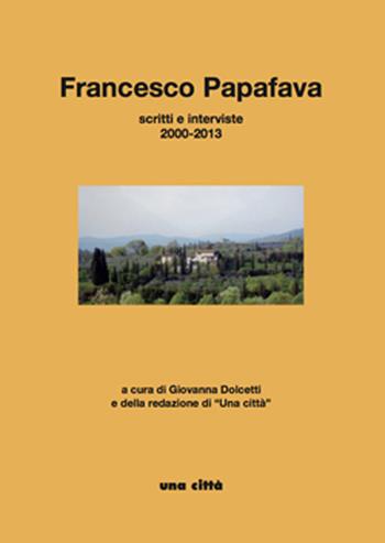 Francesco Papafava. Scritti e interviste 2000-2013  - Libro Una Città 2017 | Libraccio.it