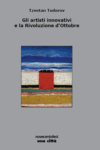 Gli artisti innovativi e la Rivoluzione d'Ottobre - Tzvetan Todorov - Libro Una Città 2017, Novecentofest opuscoli | Libraccio.it