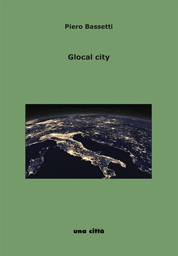Glocal city. Intervista a Piero Bassetti - Giorgio Calderoni, Gianni Saporetti - Libro Una Città 2019, Interviste e interventi | Libraccio.it