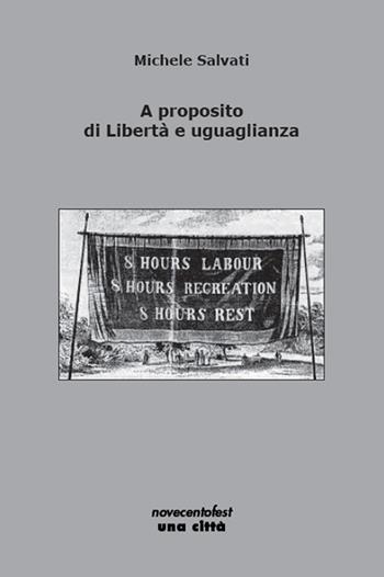 A proposito di libertà e uguaglianza - Michele Salvati - Libro Una Città 2018, Novecentofest opuscoli | Libraccio.it